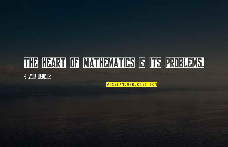 Madrugadas Translation Quotes By Paul Halmos: The heart of mathematics is its problems.