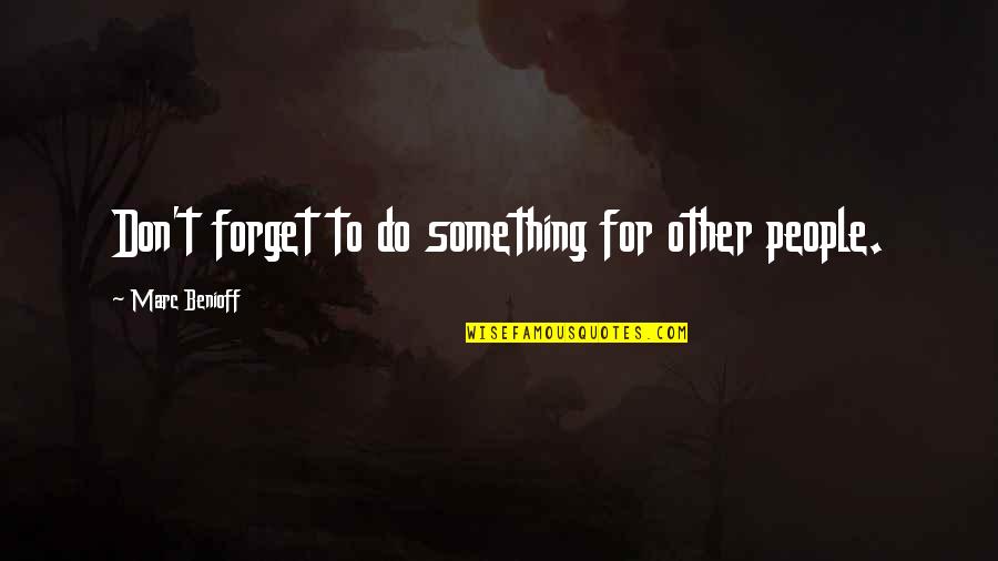 Madrugador Definicion Quotes By Marc Benioff: Don't forget to do something for other people.