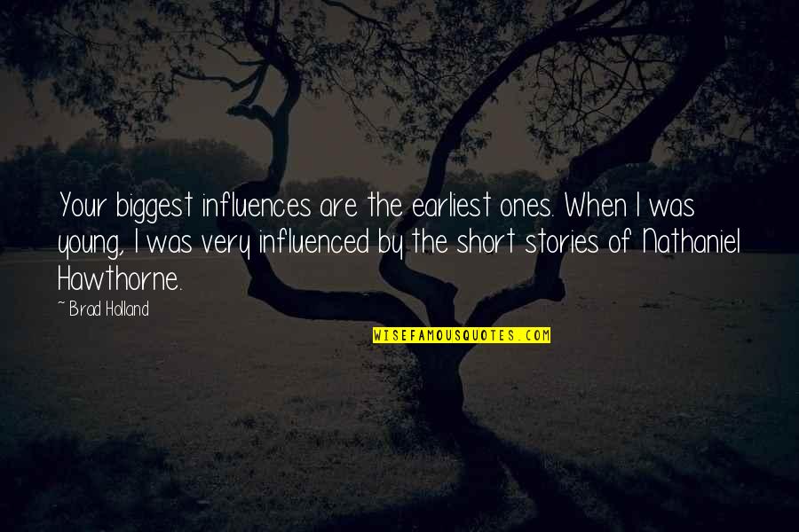 Madrugar Es Quotes By Brad Holland: Your biggest influences are the earliest ones. When