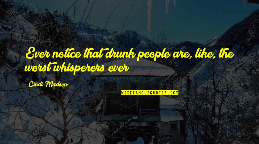 Madsen's Quotes By Cindi Madsen: Ever notice that drunk people are, like, the