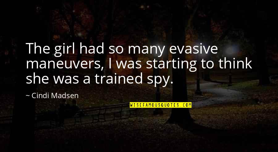 Madsen's Quotes By Cindi Madsen: The girl had so many evasive maneuvers, I