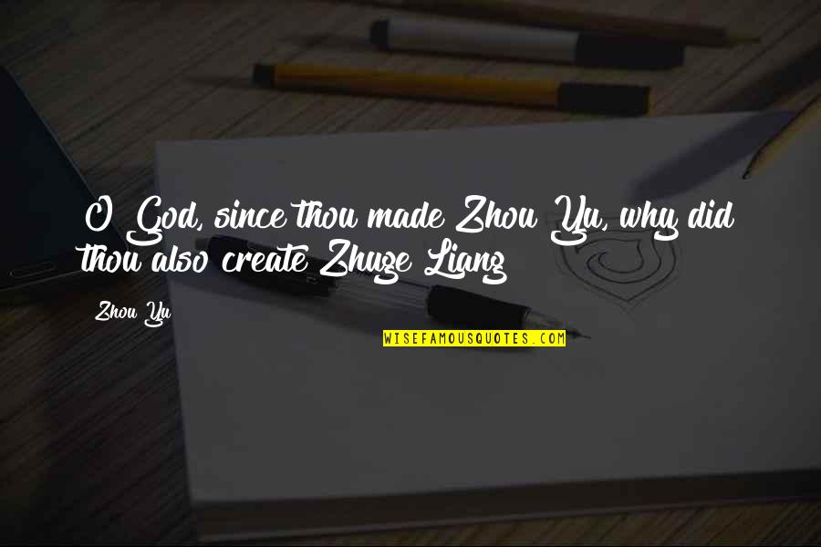 Madubuko Anselm Quotes By Zhou Yu: O God, since thou made Zhou Yu, why