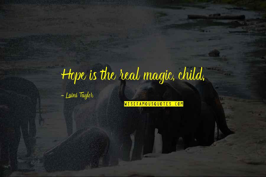 Maduka Resources Quotes By Laini Taylor: Hope is the real magic, child. Maduka Resources Quotes By Laini Taylor: Hope is the real magic, child.