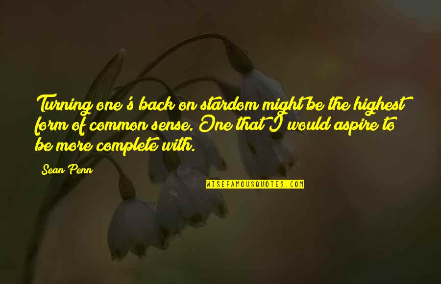 Maduka Resources Quotes By Sean Penn: Turning one's back on stardom might be the Maduka Resources Quotes By Sean Penn: Turning one's back on stardom might be the