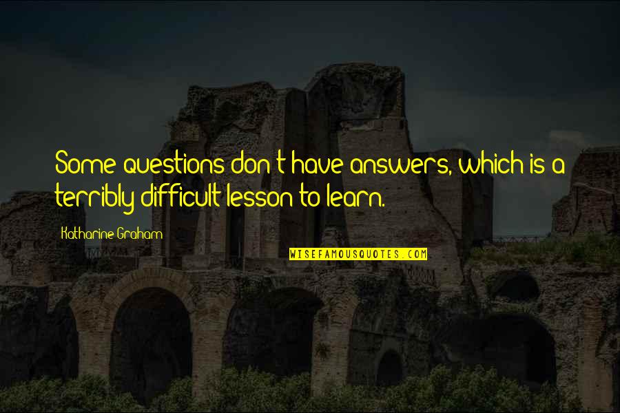 Madur Quotes By Katharine Graham: Some questions don't have answers, which is a