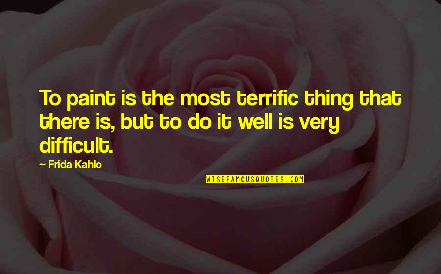 Madureira Santos Quotes By Frida Kahlo: To paint is the most terrific thing that