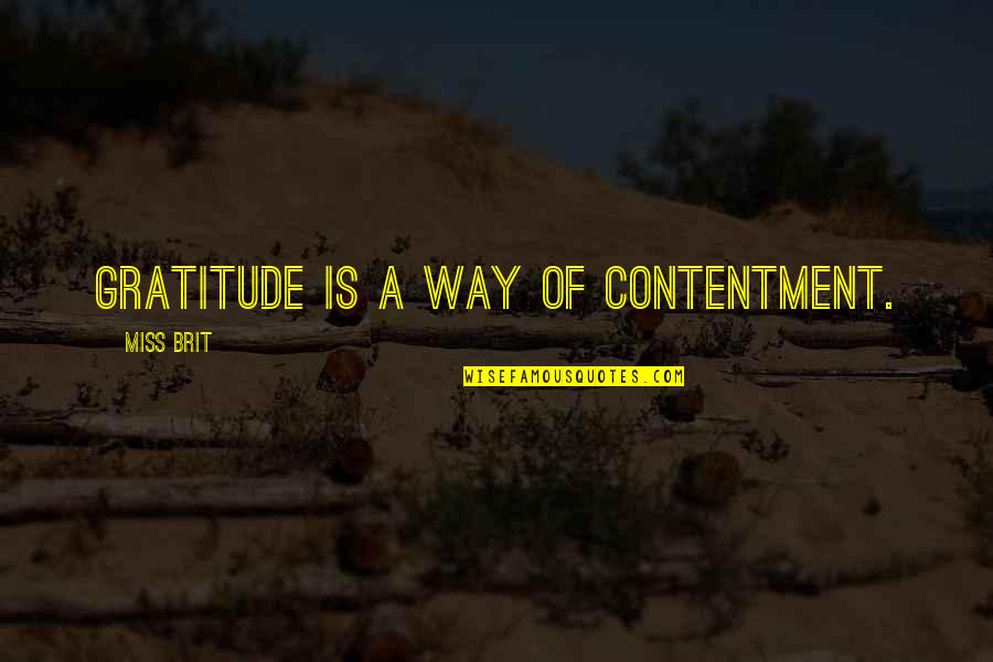 Madurez Cristiana Quotes By Miss Brit: Gratitude is a way of contentment.