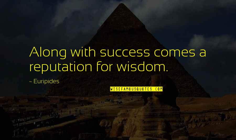 Madydaily Quotes By Euripides: Along with success comes a reputation for wisdom.