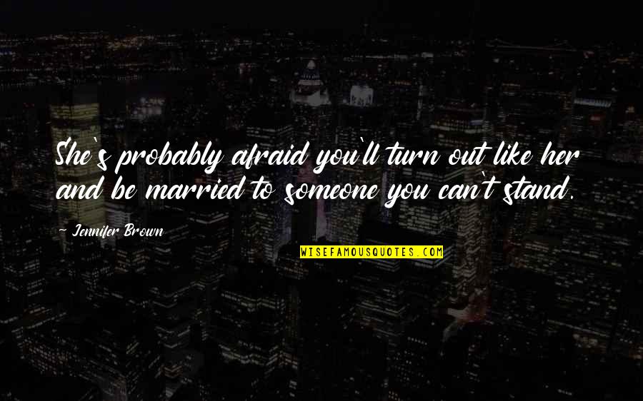 Madzimations Quotes By Jennifer Brown: She's probably afraid you'll turn out like her Madzimations Quotes By Jennifer Brown: She's probably afraid you'll turn out like her