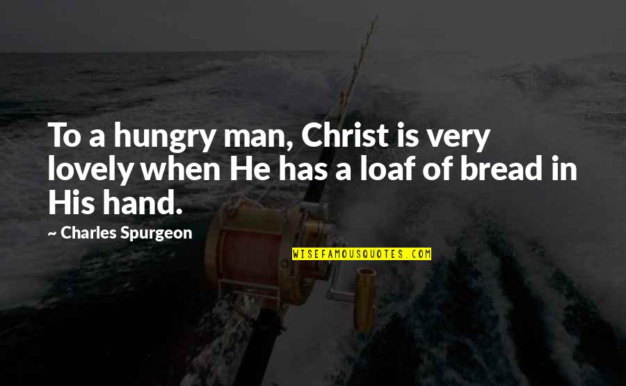 Mae Carden Quotes By Charles Spurgeon: To a hungry man, Christ is very lovely