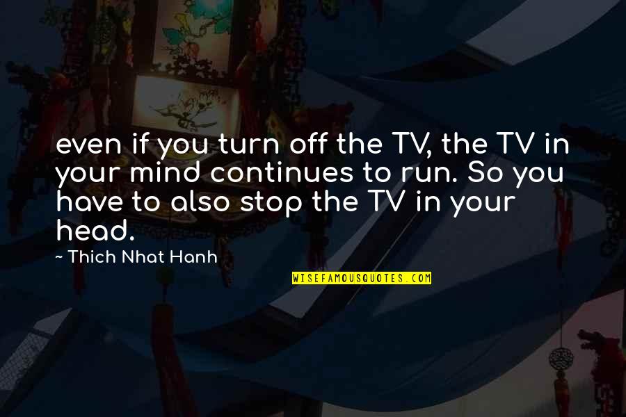 Mae E Filha Quotes By Thich Nhat Hanh: even if you turn off the TV, the