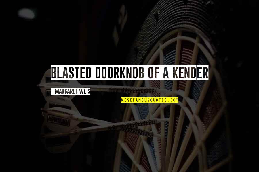 Mae Krell Quotes By Margaret Weis: Blasted doorknob of a kender