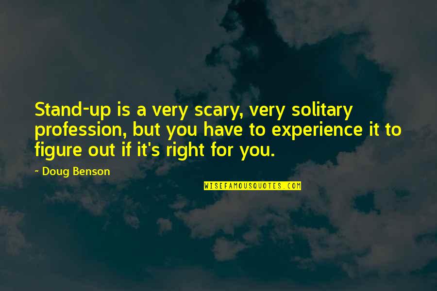 Mae Pollitt Quotes By Doug Benson: Stand-up is a very scary, very solitary profession, Mae Pollitt Quotes By Doug Benson: Stand-up is a very scary, very solitary profession,