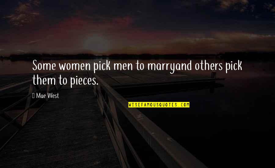 Mae Quotes By Mae West: Some women pick men to marryand others pick
