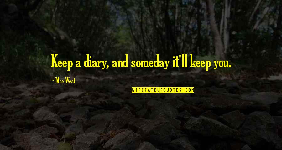 Mae Quotes By Mae West: Keep a diary, and someday it'll keep you.