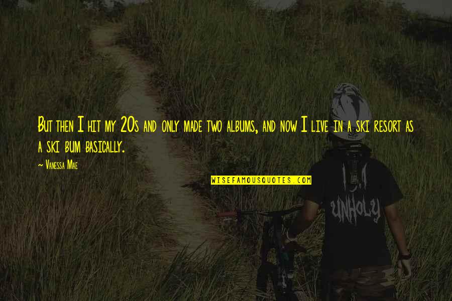 Mae Quotes By Vanessa Mae: But then I hit my 20s and only Mae Quotes By Vanessa Mae: But then I hit my 20s and only