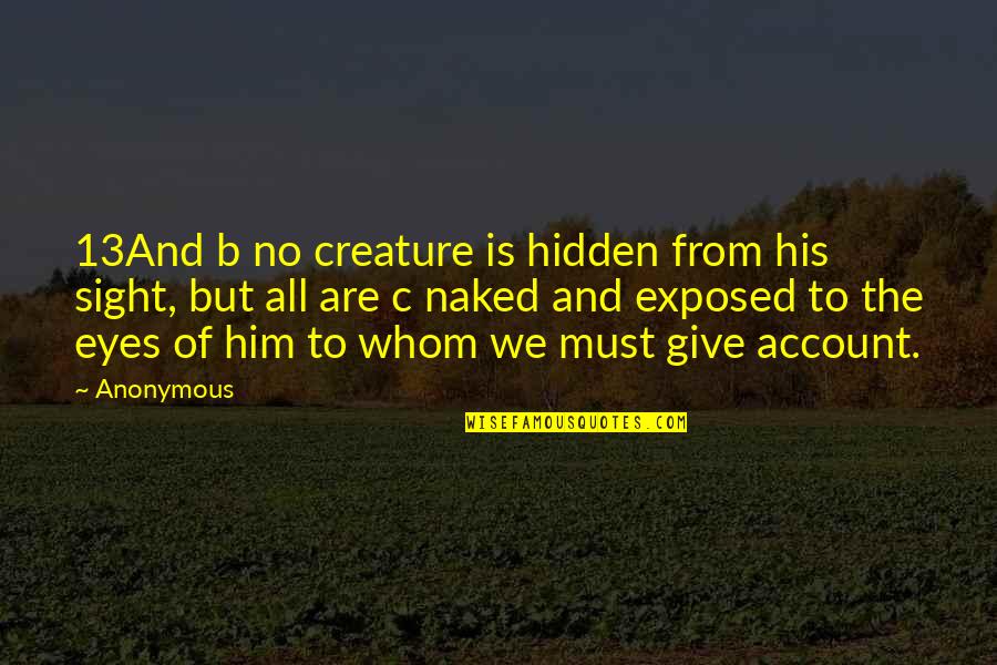 Mae West Life Quotes By Anonymous: 13And b no creature is hidden from his