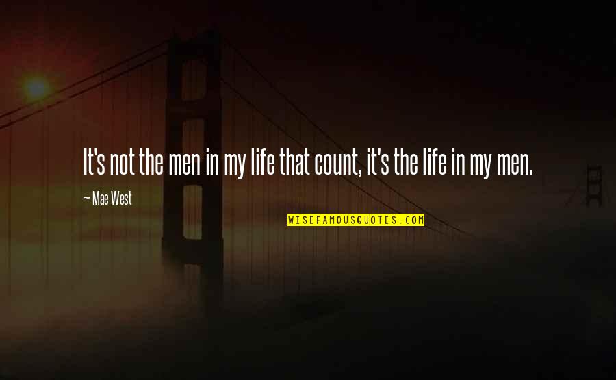 Mae West Life Quotes By Mae West: It's not the men in my life that