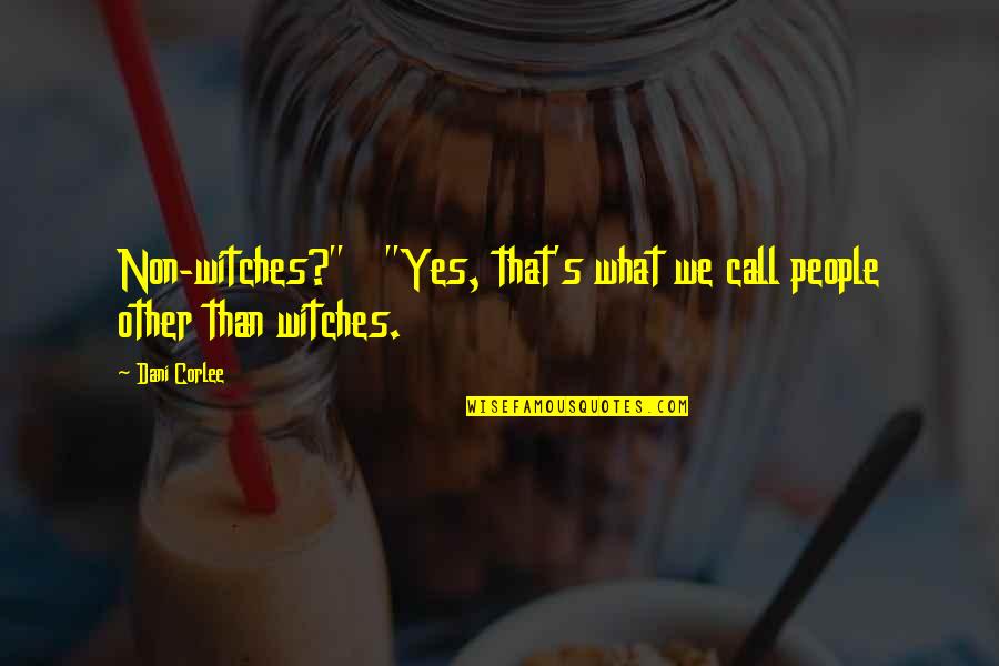 Maebashi Weather Quotes By Dani Corlee: Non-witches?" "Yes, that's what we call people other
