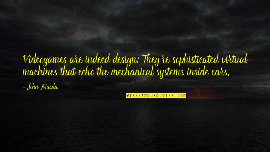 Maeda Quotes By John Maeda: Videogames are indeed design: They're sophisticated virtual machines Maeda Quotes By John Maeda: Videogames are indeed design: They're sophisticated virtual machines