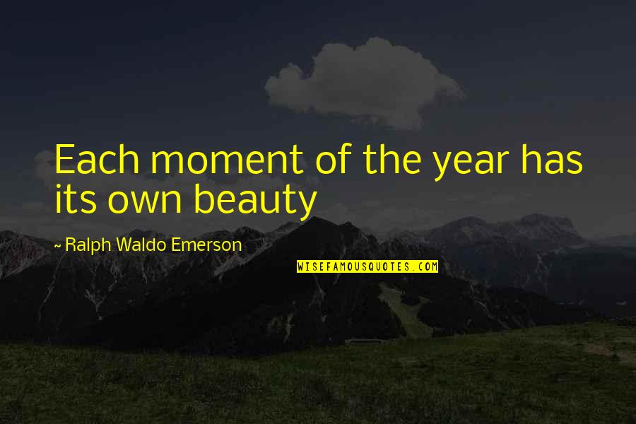 Maedeh Mahi Quotes By Ralph Waldo Emerson: Each moment of the year has its own Maedeh Mahi Quotes By Ralph Waldo Emerson: Each moment of the year has its own