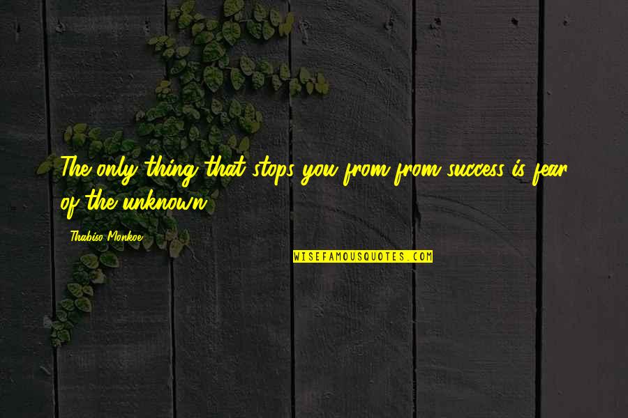 Maeder Nurseries Quotes By Thabiso Monkoe: The only thing that stops you from from