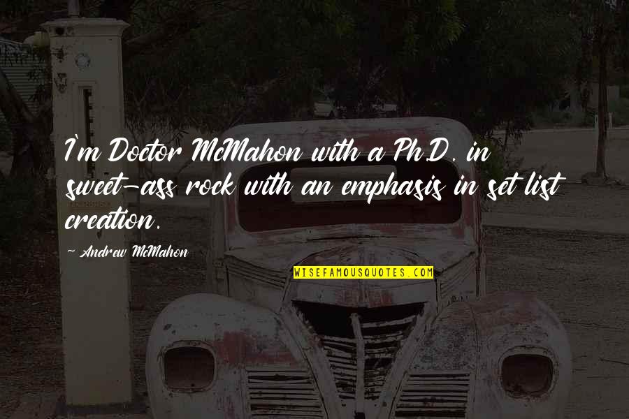 Maegan Ashline Quotes By Andrew McMahon: I'm Doctor McMahon with a Ph.D. in sweet-ass