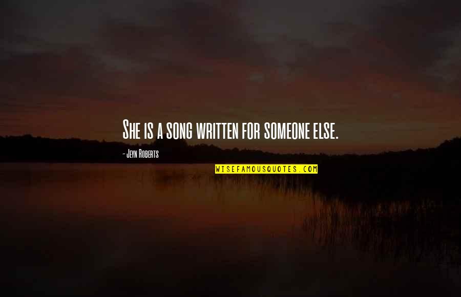 Maegen Eddinger Quotes By Jeyn Roberts: She is a song written for someone else.