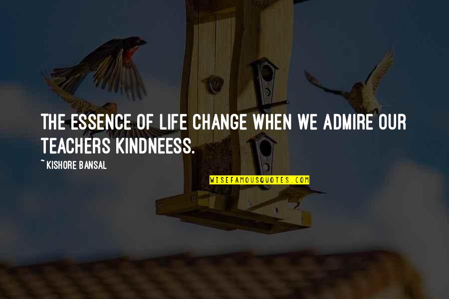 Maeghan Mchale Quotes By Kishore Bansal: The essence of life change when we admire Maeghan Mchale Quotes By Kishore Bansal: The essence of life change when we admire