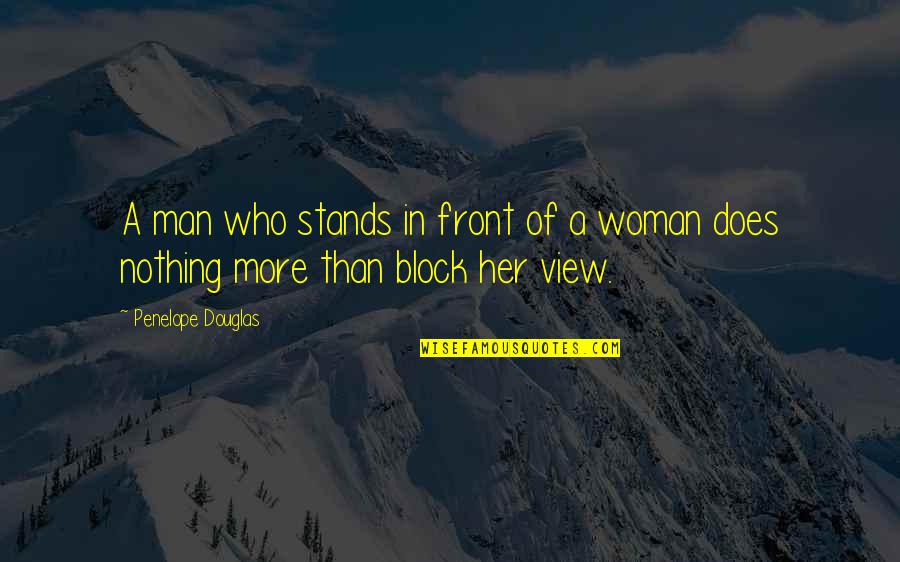 Maeghan Mchale Quotes By Penelope Douglas: A man who stands in front of a Maeghan Mchale Quotes By Penelope Douglas: A man who stands in front of a