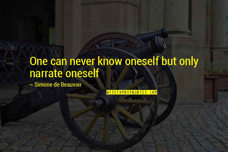 Maeghan Quotes By Simone De Beauvoir: One can never know oneself but only narrate