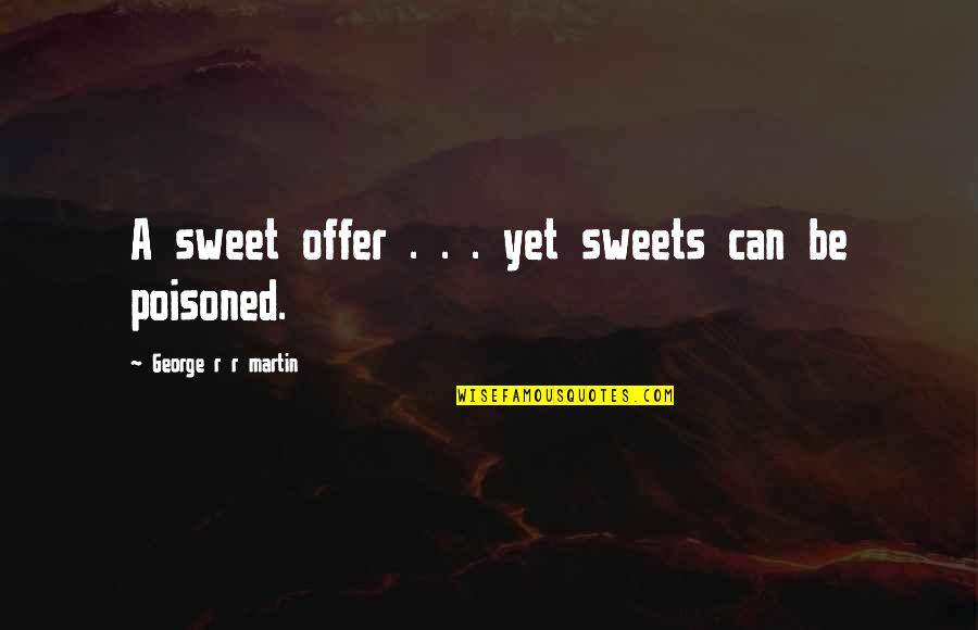 Maegor Targaryen Quotes By George R R Martin: A sweet offer . . . yet sweets Maegor Targaryen Quotes By George R R Martin: A sweet offer . . . yet sweets
