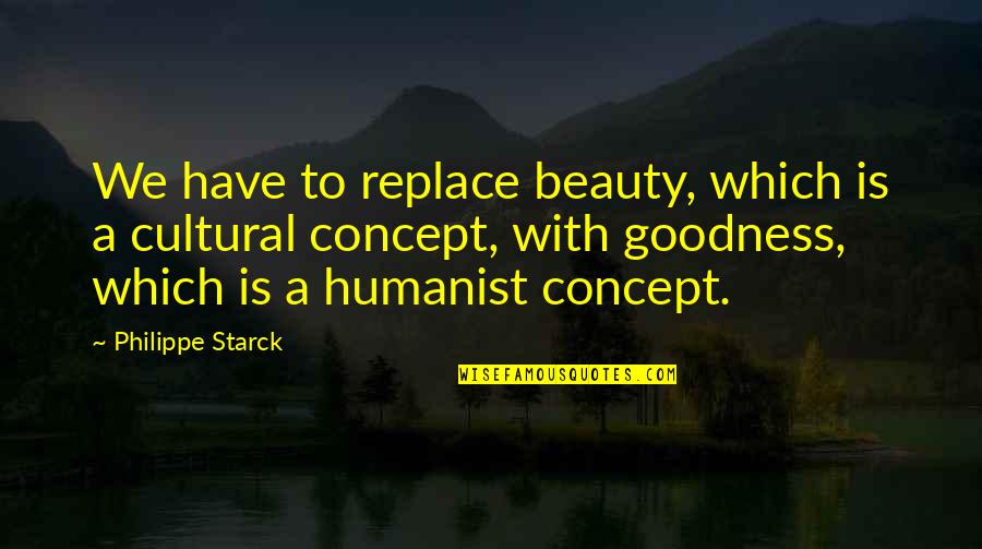 Maehara Nursery Quotes By Philippe Starck: We have to replace beauty, which is a Maehara Nursery Quotes By Philippe Starck: We have to replace beauty, which is a