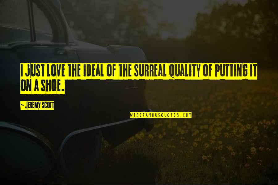 Maejor Lights Quotes By Jeremy Scott: I just love the ideal of the surreal