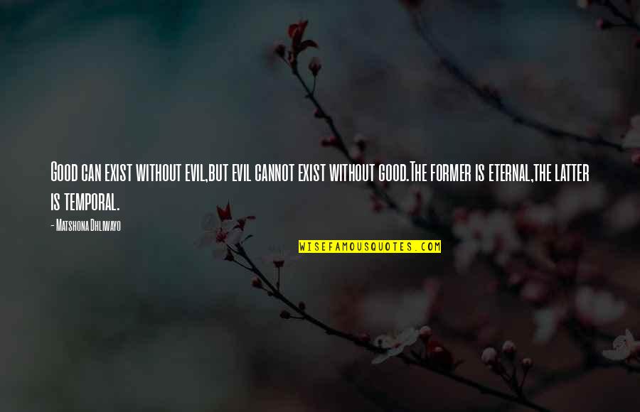 Maejor Music Video Quotes By Matshona Dhliwayo: Good can exist without evil,but evil cannot exist Maejor Music Video Quotes By Matshona Dhliwayo: Good can exist without evil,but evil cannot exist