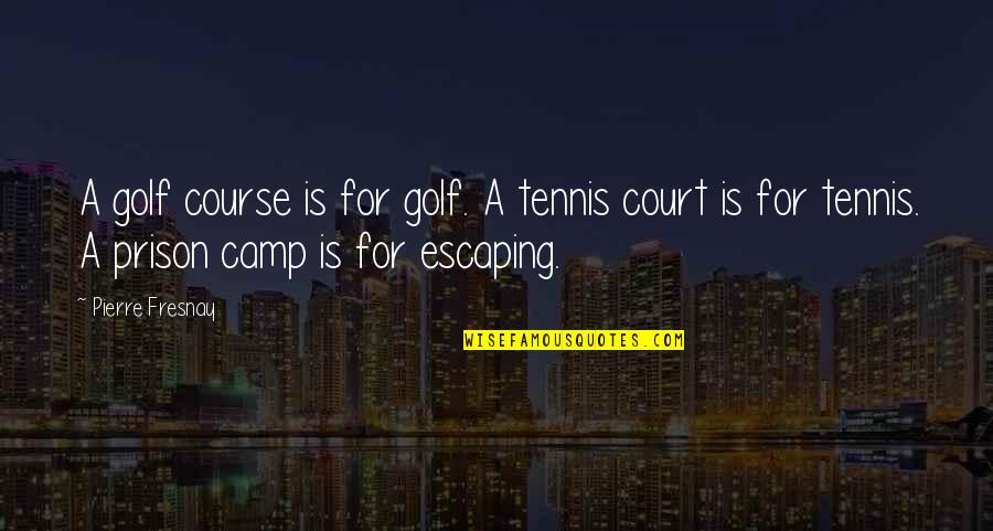 Maelea Perdue Quotes By Pierre Fresnay: A golf course is for golf. A tennis