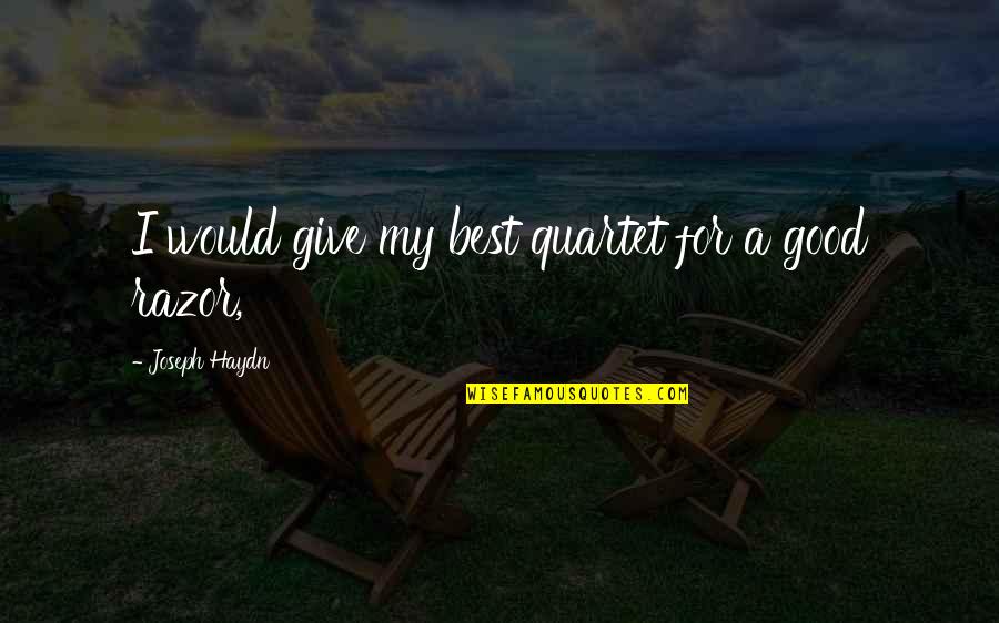 Maelee Malia Quotes By Joseph Haydn: I would give my best quartet for a