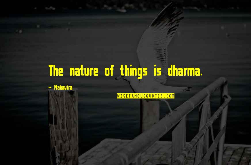 Maelora Quotes By Mahavira: The nature of things is dharma.