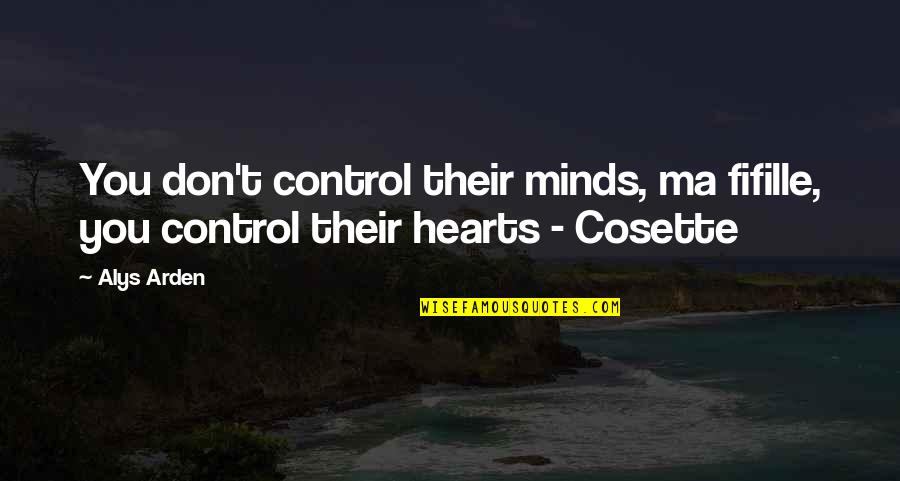 Ma'elskling Quotes By Alys Arden: You don't control their minds, ma fifille, you