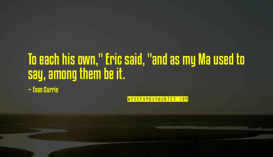 Ma'elskling Quotes By Evan Currie: To each his own," Eric said, "and as