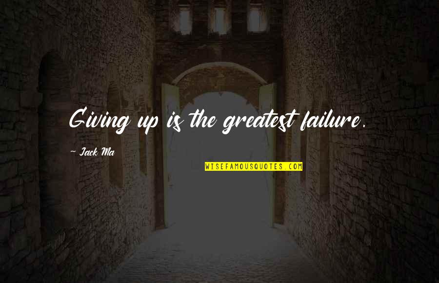 Ma'elskling Quotes By Jack Ma: Giving up is the greatest failure. Ma'elskling Quotes By Jack Ma: Giving up is the greatest failure.