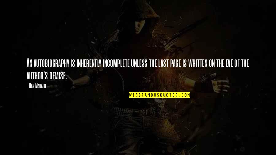 Maelstrom Boots Quotes By Dan Makaon: An autobiography is inherently incomplete unless the last Maelstrom Boots Quotes By Dan Makaon: An autobiography is inherently incomplete unless the last