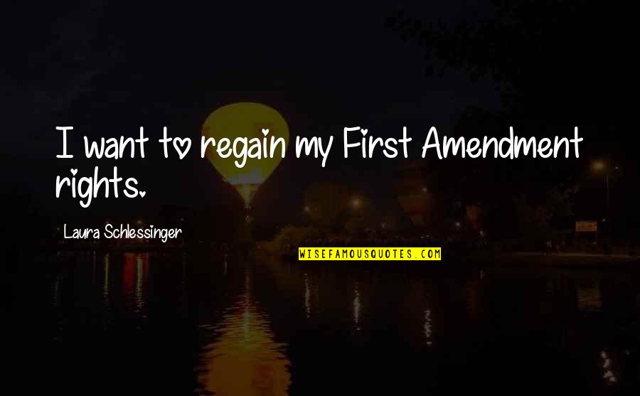 Maelstrom Boots Quotes By Laura Schlessinger: I want to regain my First Amendment rights. Maelstrom Boots Quotes By Laura Schlessinger: I want to regain my First Amendment rights.