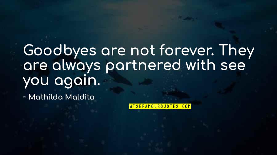 Maelstrom Boots Quotes By Mathilda Maldita: Goodbyes are not forever. They are always partnered Maelstrom Boots Quotes By Mathilda Maldita: Goodbyes are not forever. They are always partnered