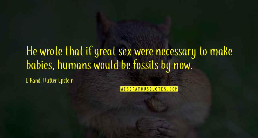 Maelstrom Quotes By Randi Hutter Epstein: He wrote that if great sex were necessary Maelstrom Quotes By Randi Hutter Epstein: He wrote that if great sex were necessary