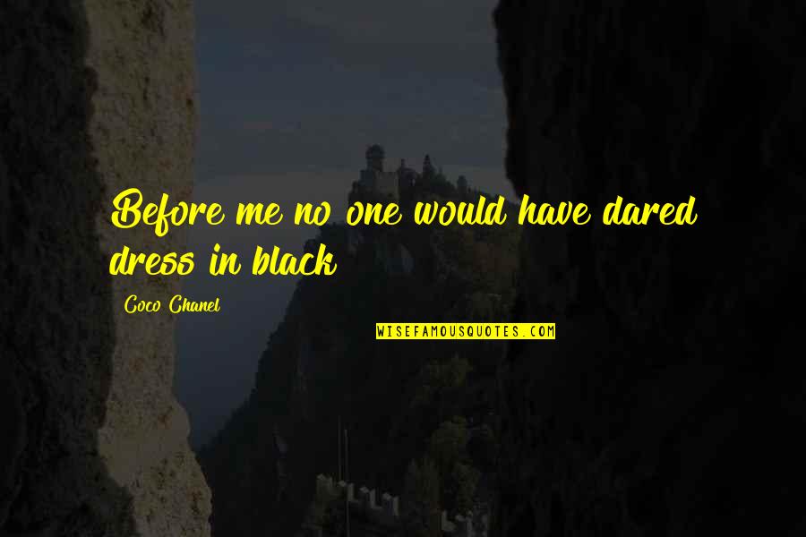 Maelstroms Quotes By Coco Chanel: Before me no one would have dared dress Maelstroms Quotes By Coco Chanel: Before me no one would have dared dress