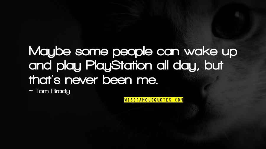 Maelstroms Tendril Quotes By Tom Brady: Maybe some people can wake up and play