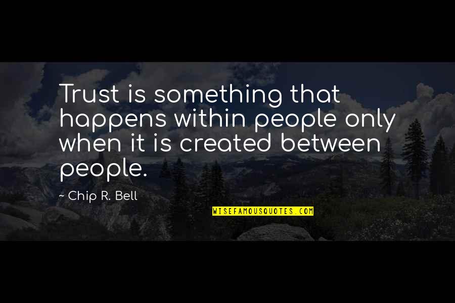 Maelzels Metronome Quotes By Chip R. Bell: Trust is something that happens within people only Maelzels Metronome Quotes By Chip R. Bell: Trust is something that happens within people only
