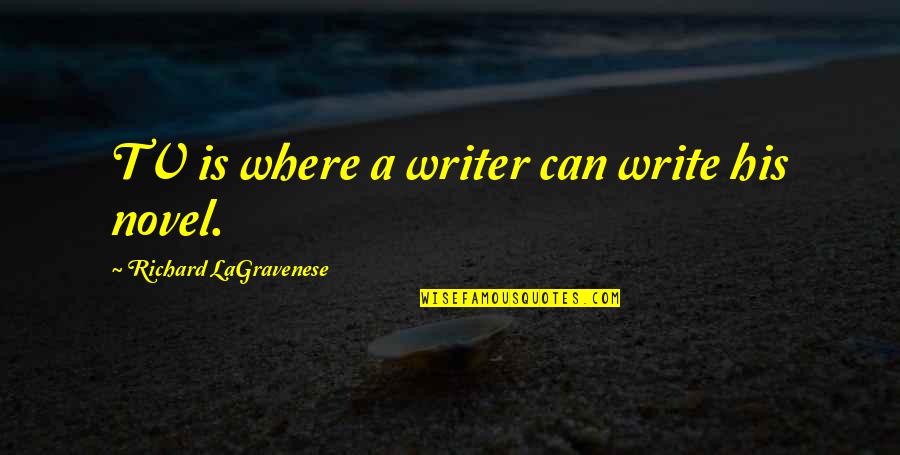 Maemi Quotes By Richard LaGravenese: TV is where a writer can write his Maemi Quotes By Richard LaGravenese: TV is where a writer can write his