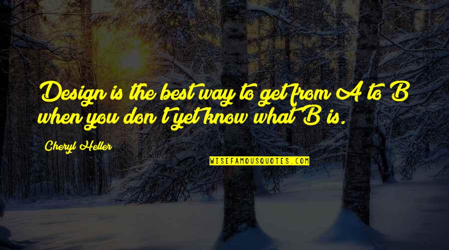 Maenad Dnd Quotes By Cheryl Heller: Design is the best way to get from